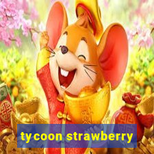 tycoon strawberry